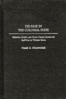 Dis-Ease in the Colonial State: Medicine, Society, and Social Change Among the Abanyole of Western Kenya