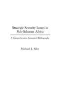 Strategic Security Issues in Sub-Saharan Africa: A Comprehensive Annotated Bibliography
