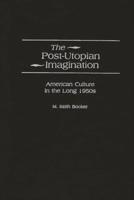 The Post-Utopian Imagination: American Culture in the Long 1950s