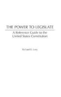 The Power to Legislate: A Guide to the United States Constitution
