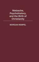 Nietzsche, Psychohistory, and the Birth of Christianity