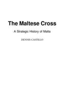 The Maltese Cross: A Strategic History of Malta