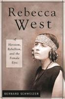 Rebecca West: Heroism, Rebellion, and the Female Epic