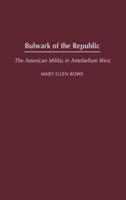 Bulwark of the Republic: The American Militia in Antebellum West