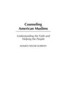 Counseling American Muslims: Understanding the Faith and Helping the People