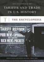 Encyclopedia of Tariffs and Trade in U.S. History