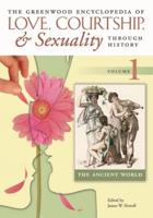 The Greenwood Encyclopedia of Love, Courtship, & Sexuality Through History