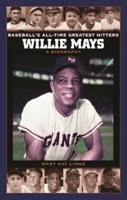 Willie Mays: A Biography