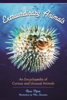 Extraordinary Animals: An Encyclopedia of Curious and Unusual Animals
