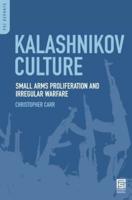Kalashnikov Culture: Small Arms Proliferation and Irregular Warfare