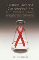 Scientific Errors and Controversies in the U.S. HIV/AIDS Epidemic: How They Slowed Advances and Were Resolved