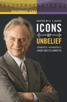 Icons of Unbelief: Atheists, Agnostics, and Secularists