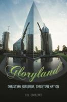 Gloryland: Christian Suburbia, Christian Nation