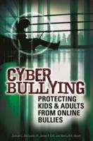 Cyber Bullying: Protecting Kids and Adults from Online Bullies