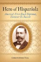 Hero of Hispaniola: America's First Black Diplomat, Ebenezer D. Bassett