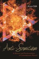 Anti-Semitism: A History and Psychoanalysis of Contemporary Hatred