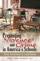 Preventing Violence and Crime in America's Schools: From Put-Downs to Lock-Downs