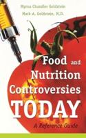 Food and Nutrition Controversies Today: A Reference Guide