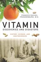 Vitamin Discoveries and Disasters: History, Science, and Controversies