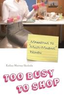 Too Busy to Shop: Marketing to Multi-Minding Women