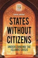 States without Citizens: Understanding the Islamic Crisis
