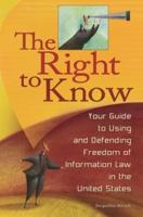 The Right to Know: Your Guide to Using and Defending Freedom of Information Law in the United States