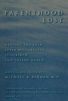 Parenthood Lost: Healing the Pain After Miscarriage, Stillbirth, and Infant Death