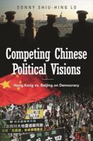 Competing Chinese Political Visions: Hong Kong vs. Beijing on Democracy