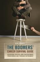 The Boomers' Career Survival Guide: Achieving Success and Contentment from Middle Age through Retirement
