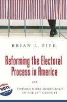 Reforming the Electoral Process in America: Toward More Democracy in the 21st Century