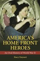 America's Home Front Heroes: An Oral History of World War II