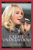 Carrie Underwood: A Biography