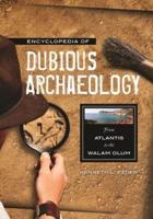 Encyclopedia of Dubious Archaeology: From Atlantis to the Walam Olum