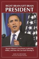 Right Brain/Left Brain President: Barack Obama's Uncommon Leadership Ability and How We Can Each Develop It