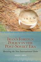 Iran's Foreign Policy in the Post-Soviet Era: Resisting the New International Order