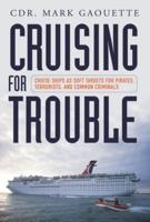 Cruising for Trouble: Cruise Ships as Soft Targets for Pirates, Terrorists, and Common Criminals