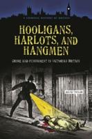 Hooligans, Harlots, and Hangmen: Crime and Punishment in Victorian Britain