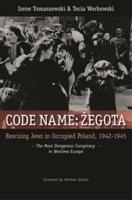 Code Name: Zegota: Rescuing Jews in Occupied Poland, 1942-1945: The Most Dangerous Conspiracy in Wartime Europe