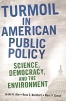 Turmoil in American Public Policy: Science, Democracy, and the Environment