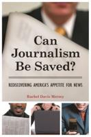 Can Journalism Be Saved? Rediscovering America's Appetite for News
