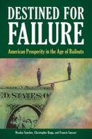 Destined for Failure: American Prosperity in the Age of Bailouts