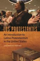 Los Protestantes: An Introduction to Latino Protestantism in the United States
