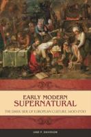 Early Modern Supernatural: The Dark Side of European Culture, 1400â€"1700