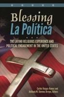 Blessing La PolÃ­tica: The Latino Religious Experience and Political Engagement in the United States