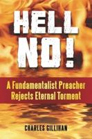 Hell No! A Fundamentalist Preacher Rejects Eternal Torment