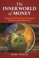 The Inner World of Money: Taking Control of Your Financial Decisions and Behaviors