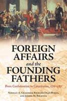 Foreign Affairs and the Founding Fathers: From Confederation to Constitution, 1776â€"1787