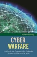 Cyber Warfare: How Conflicts in Cyberspace Are Challenging America and Changing the World