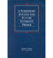 A Possessory Estates and Future Interests Primer