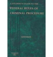 A Student's Guide to the Federal Rules of Criminal Procedure